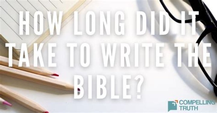 How long did it take to write the Bible?