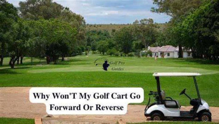 Why does my golf cart only go in reverse?